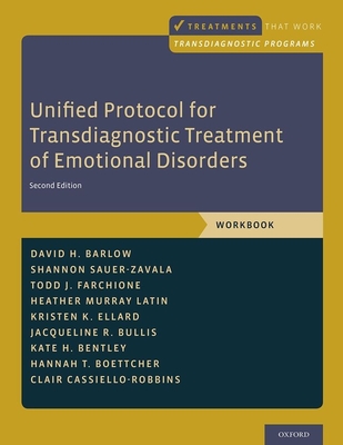 Unified Protocol for Transdiagnostic Treatment of Emotional Disorders: Workbook - Barlow, David H., and Farchione, Todd J., and Sauer-Zavala, Shannon