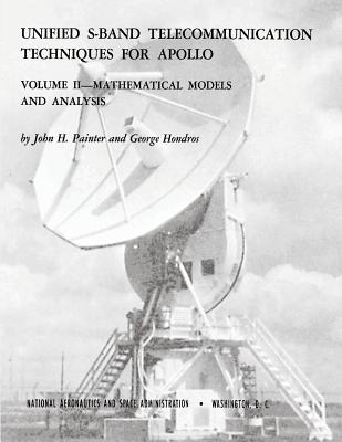 Unified S-Band Telecommunication Techniques for Apollo: Volume II - Mathematical Models and Analysis - Painter, John H, and Hondros, George, and Administration, National Aeronautics and