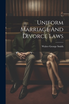 Uniform Marriage And Divorce Laws - Smith, Walter George