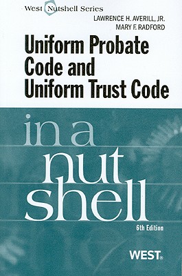 Uniform Probate Code and Uniform Trust Code in a Nutshell - Jr, Lawrence H. Averill, and Radford, Mary F.