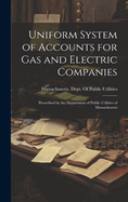 Uniform System of Accounts for Gas and Electric Companies: Prescribed by the Department of Public Utilities of Massachusetts