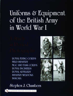 Uniforms & Equipment of the British Army in World War I: A Study in Period Photographs - Chambers, Stephen J