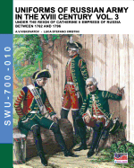 Uniforms of Russian army in the XVIII century Vol. 3: Under the reign of Catherine II Empress of Russia between 1762 and 1796