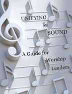 Unifying The Sound: A Guide for Worship Leaders