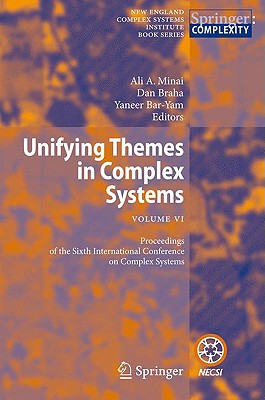 Unifying Themes in Complex Systems VI: Proceedings of the Sixth International Conference on Complex Systems - Minai, Ali A (Editor), and Braha, Dan (Editor), and Bar-Yam, Yaneer (Editor)