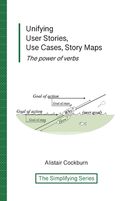 Unifying User Stories, Use Cases, Story Maps: The power of verbs - Cockburn, Alistair