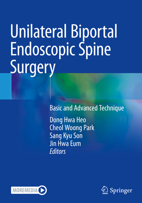 Unilateral Biportal Endoscopic Spine Surgery: Basic and Advanced Technique - Heo, Dong Hwa (Editor), and Park, Cheol Woong (Editor), and Son, Sang Kyu (Editor)