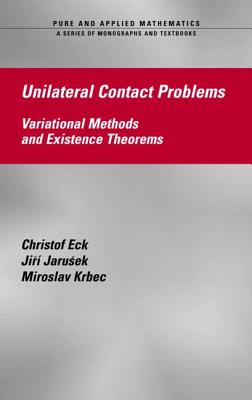 Unilateral Contact Problems: Variational Methods and Existence Theorems - Eck, Christof, and Jarusek, Jiri, and Krbec, Miroslav