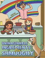 Unimaginable Ingredients For Shmoogily