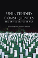 Unintended Consequences: The United States at War