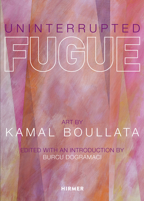 Uninterrupted Fugue: Art by Kamal Boullata - Dogramaci, Burcu