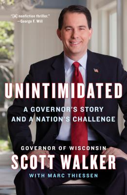 Unintimidated: A Governor's Story and a Nation's Challenge - Walker, Scott, and Thiessen, Mark