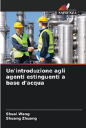 Un'introduzione agli agenti estinguenti a base d'acqua