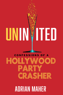 Uninvited: Confessions of a Hollywood Party Crasher