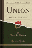 Union: A Story of the Great Rebellion (Classic Reprint)