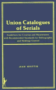 Union Catalogues of Serials: Guidelines for Creation and Maintenance, with Recommended Standards for Bibliographic and Holdings Control