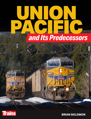 Union Pacific and Its Predecessors - Solomon, Brian