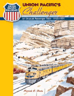 Union Pacific's Challenger: An Unusual Passenger Train - 1935-1971 - Dorin, Patrick C