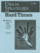Union Strategies for Hard Times, 2nd Edition: Helping Your Members and Building Your Union in the Great Recession
