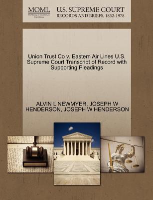 Union Trust Co V. Eastern Air Lines U.S. Supreme Court Transcript of Record with Supporting Pleadings - Newmyer, Alvin L, and Henderson, Joseph W
