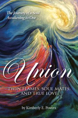 Union: Twin Flames, Soul Mates, and True Love - Powers, Kimberly E