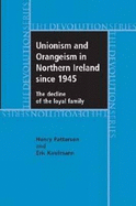 Unionism and Orangeism in Northern Ireland Since 1945: The Decline of the Loyal Family