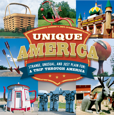 Unique America - Strange, Unusual, and Just Plain Fun: A Trip Through America - Publications International Ltd
