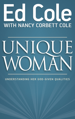 Unique Woman: Understanding Her God-Given Qualities - Edwin, Cole Louis, and Cole, Nancy