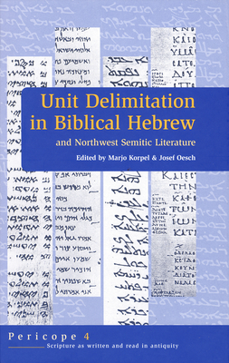 Unit Delimitation in Biblical Hebrew and Northwest Semitic Literature - Korpel, M C a (Editor), and Oesch, Joseph (Editor)