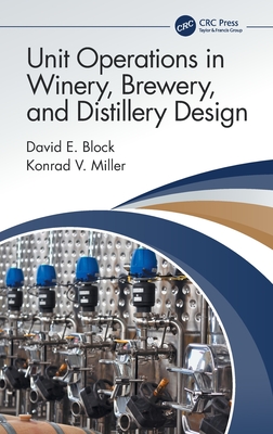 Unit Operations in Winery, Brewery, and Distillery Design - Block, David E, and Miller, Konrad V