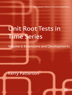 Unit Root Tests in Time Series Volume 2: Extensions and Developments - Patterson, K.