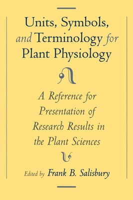 Unit, Symbols, and Terminology for Plant Physiology: A Reference for Presentation of Research Results in the Plant Sciences - Salisbury, Frank B. (Editor)