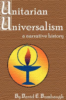 Unitarian Universalism: A Narrative History - Bumbaugh, David E
