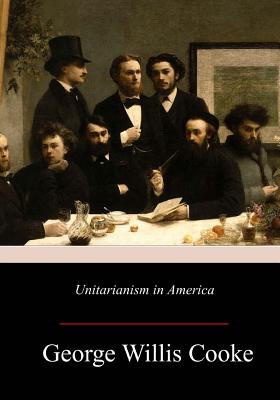 Unitarianism in America - Cooke, George Willis