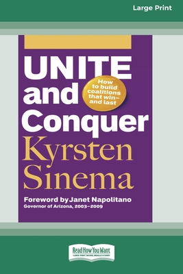 Unite and Conquer: How to Build Coalitions that Winand Last (16pt Large Print Edition) - Sinema, Kyrsten