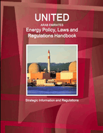 United Arab Emirates Energy Policy, Laws and Regulations Handbook: Strategic Information and Regulations