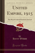 United Empire, 1915, Vol. 6: The Royal Colonial Institute Journal (Classic Reprint)
