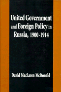 United Government and Foreign Policy in Russia, 1900-1914