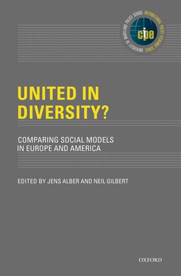 United in Diversity? Comparing Social Models in Europe and America - Alber, Jens (Editor), and Gilbert, Neil (Editor)