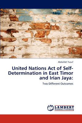 United Nations Act of Self-Determination in East Timor and Irian Jaya - Yusuf, Abdullah