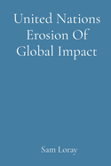 United Nations Erosion Of Global Impact