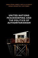 United Nations Peacekeeping and the Politics of Authoritarianism