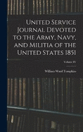 United Service Journal Devoted to the Army, Navy, and Militia of the United States 1851; Volume IV