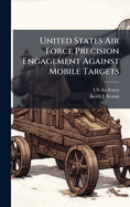 United States Air Force Precision Engagement Against Mobile Targets