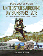 United States Airborne Divisions 1942-2018: Rare Photographs from Wartime Archives