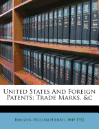 United States and Foreign Patents; Trade Marks, &C