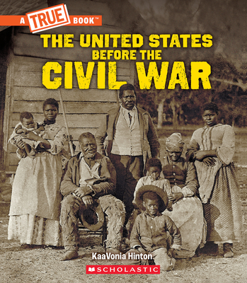 United States Before the Civil War (a True Book: Exploring the Civil War) - Hinton, Kaavonia