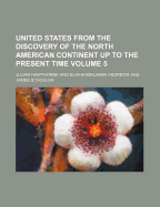 United States from the Discovery of the North American Continent Up to the Present Time (Volume 6)