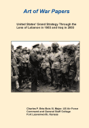 United States' Grand Strategy Through the Lens of Lebanon in 1983 and Iraq in 2003 - United States Army Command and General S