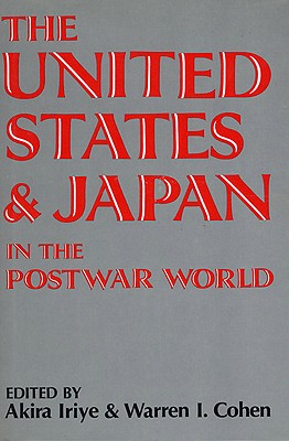 United States & Japan/Postwar-Pa - Iriye, Akira (Editor), and Cohen, Warren I (Editor)